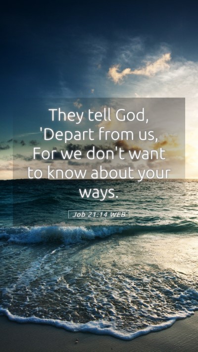 Picture 05 - Job 21:14 WEB Mobile Phone Wallpaper - They tell God, 'Depart from us, For we don't want - Mobile Bible Verse Wallpaper