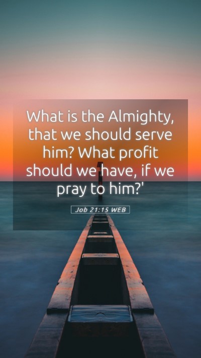 Picture 05 - Job 21:15 WEB Mobile Phone Wallpaper - What is the Almighty, that we should serve him? - Mobile Bible Verse Wallpaper