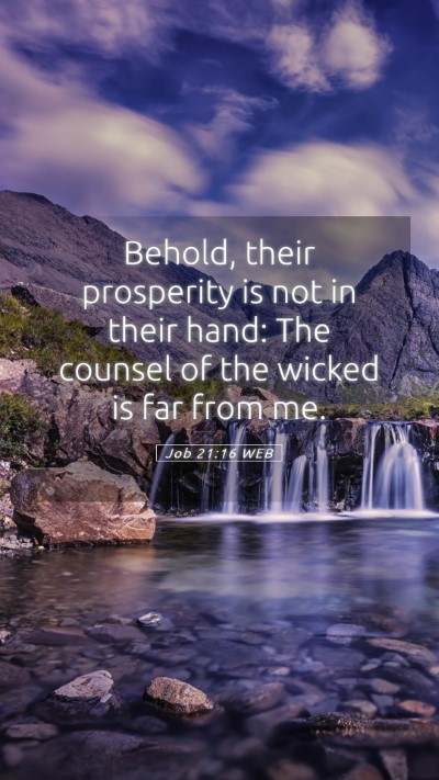 Picture 05 - Job 21:16 WEB Mobile Phone Wallpaper - Behold, their prosperity is not in their hand: - Mobile Bible Verse Wallpaper