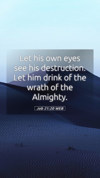 Picture 05 - Job 21:20 WEB Mobile Phone Wallpaper - Let his own eyes see his destruction. Let him - Mobile Bible Verse Wallpaper
