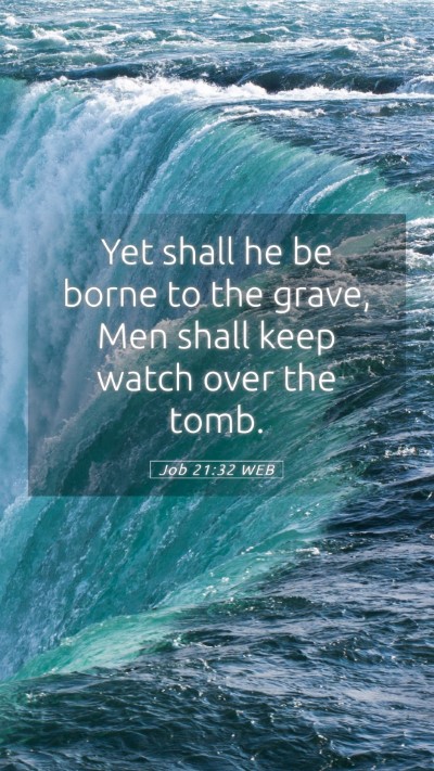Picture 05 - Job 21:32 WEB Mobile Phone Wallpaper - Yet shall he be borne to the grave, Men shall - Mobile Bible Verse Wallpaper
