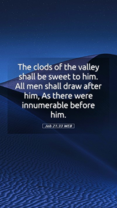 Picture 05 - Job 21:33 WEB Mobile Phone Wallpaper - The clods of the valley shall be sweet to him. - Mobile Bible Verse Wallpaper