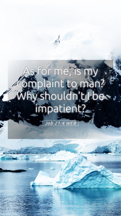 Picture 05 - Job 21:4 WEB Mobile Phone Wallpaper - As for me, is my complaint to man? Why shouldn't - Mobile Bible Verse Wallpaper