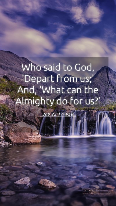 Picture 05 - Job 22:17 WEB Mobile Phone Wallpaper - Who said to God, 'Depart from us;' And, 'What can - Mobile Bible Verse Wallpaper