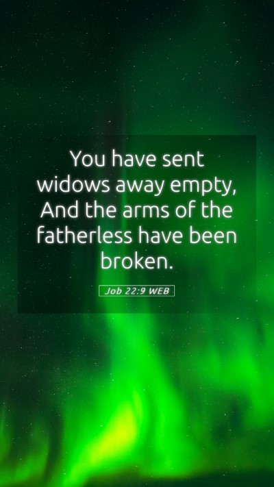 Picture 05 - Job 22:9 WEB Mobile Phone Wallpaper - You have sent widows away empty, And the arms of - Mobile Bible Verse Wallpaper
