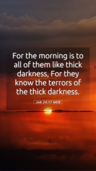 Picture 05 - Job 24:17 WEB Mobile Phone Wallpaper - For the morning is to all of them like thick - Mobile Bible Verse Wallpaper