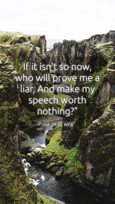 Picture 05 - Job 24:25 WEB Mobile Phone Wallpaper - If it isn't so now, who will prove me a liar, And - Mobile Bible Verse Wallpaper