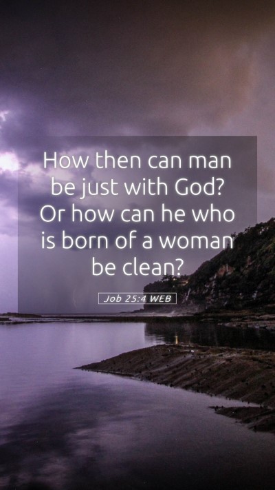 Picture 05 - Job 25:4 WEB Mobile Phone Wallpaper - How then can man be just with God? Or how can he - Mobile Bible Verse Wallpaper