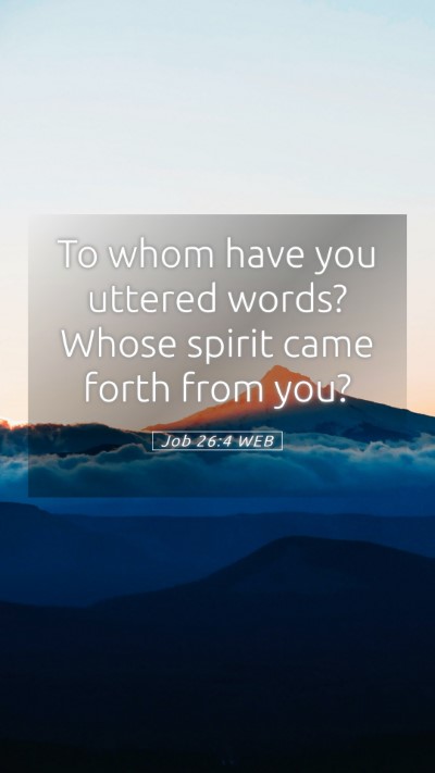 Picture 05 - Job 26:4 WEB Mobile Phone Wallpaper - To whom have you uttered words? Whose spirit came - Mobile Bible Verse Wallpaper