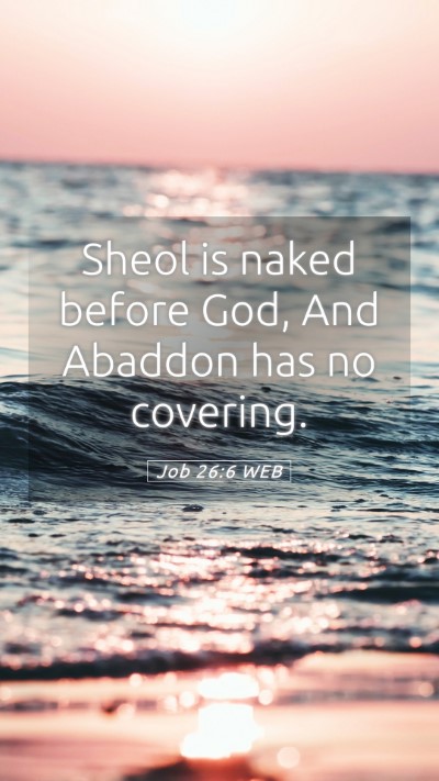 Picture 05 - Job 26:6 WEB Mobile Phone Wallpaper - Sheol is naked before God, And Abaddon has no - Mobile Bible Verse Wallpaper