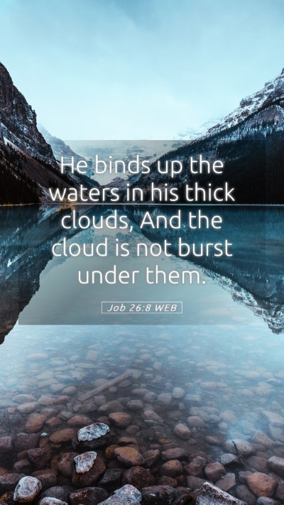 Picture 05 - Job 26:8 WEB Mobile Phone Wallpaper - He binds up the waters in his thick clouds, And - Mobile Bible Verse Wallpaper