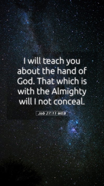 Picture 05 - Job 27:11 WEB Mobile Phone Wallpaper - I will teach you about the hand of God. That - Mobile Bible Verse Wallpaper