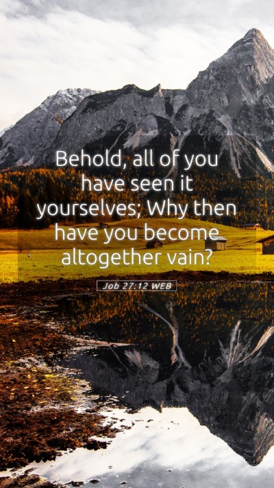 Picture 05 - Job 27:12 WEB Mobile Phone Wallpaper - Behold, all of you have seen it yourselves; Why - Mobile Bible Verse Wallpaper