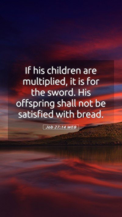 Picture 05 - Job 27:14 WEB Mobile Phone Wallpaper - If his children are multiplied, it is for the - Mobile Bible Verse Wallpaper
