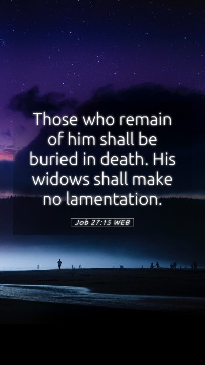 Picture 05 - Job 27:15 WEB Mobile Phone Wallpaper - Those who remain of him shall be buried in death. - Mobile Bible Verse Wallpaper