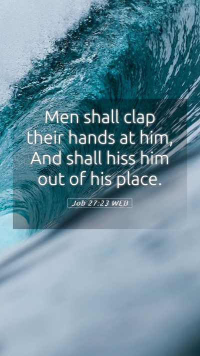 Picture 05 - Job 27:23 WEB Mobile Phone Wallpaper - Men shall clap their hands at him, And shall hiss - Mobile Bible Verse Wallpaper