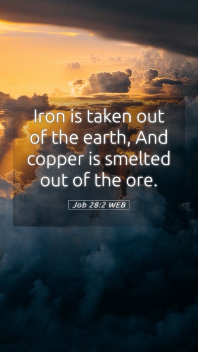 Picture 05 - Job 28:2 WEB Mobile Phone Wallpaper - Iron is taken out of the earth, And copper is - Mobile Bible Verse Wallpaper