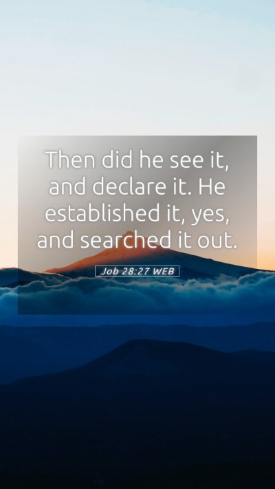 Picture 05 - Job 28:27 WEB Mobile Phone Wallpaper - Then did he see it, and declare it. He - Mobile Bible Verse Wallpaper