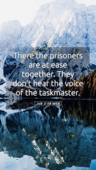 Picture 05 - Job 3:18 WEB Mobile Phone Wallpaper - There the prisoners are at ease together. They - Mobile Bible Verse Wallpaper