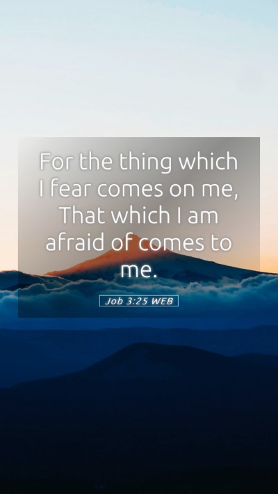 Picture 05 - Job 3:25 WEB Mobile Phone Wallpaper - For the thing which I fear comes on me, That - Mobile Bible Verse Wallpaper