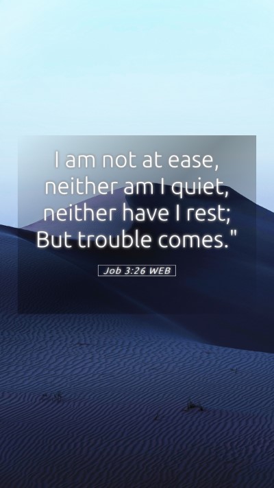 Picture 05 - Job 3:26 WEB Mobile Phone Wallpaper - I am not at ease, neither am I quiet, neither - Mobile Bible Verse Wallpaper