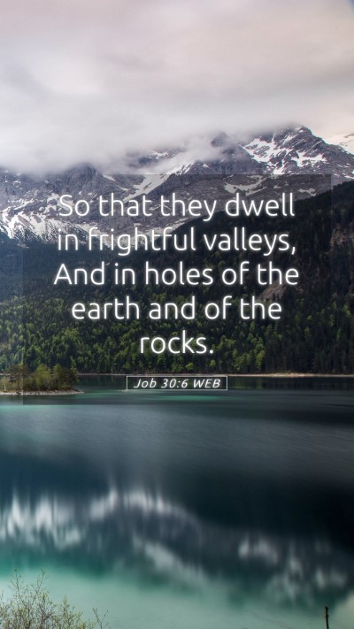 Picture 05 - Job 30:6 WEB Mobile Phone Wallpaper - So that they dwell in frightful valleys, And in - Mobile Bible Verse Wallpaper