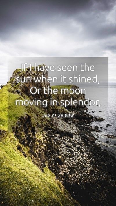 Picture 05 - Job 31:26 WEB Mobile Phone Wallpaper - If I have seen the sun when it shined, Or the - Mobile Bible Verse Wallpaper