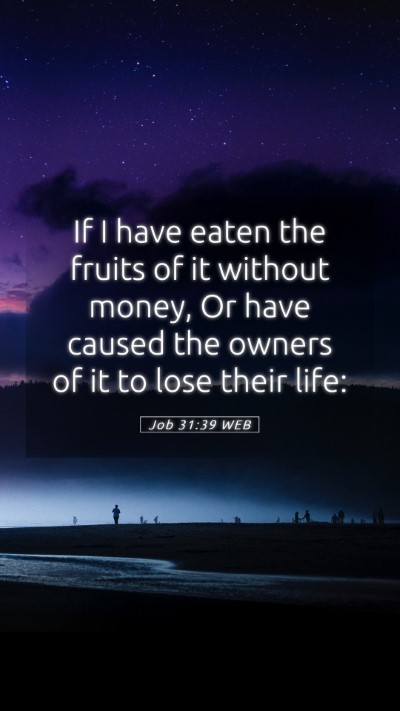 Picture 05 - Job 31:39 WEB Mobile Phone Wallpaper - If I have eaten the fruits of it without money, - Mobile Bible Verse Wallpaper