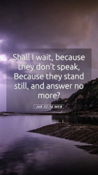 Picture 05 - Job 32:16 WEB Mobile Phone Wallpaper - Shall I wait, because they don't speak, Because - Mobile Bible Verse Wallpaper