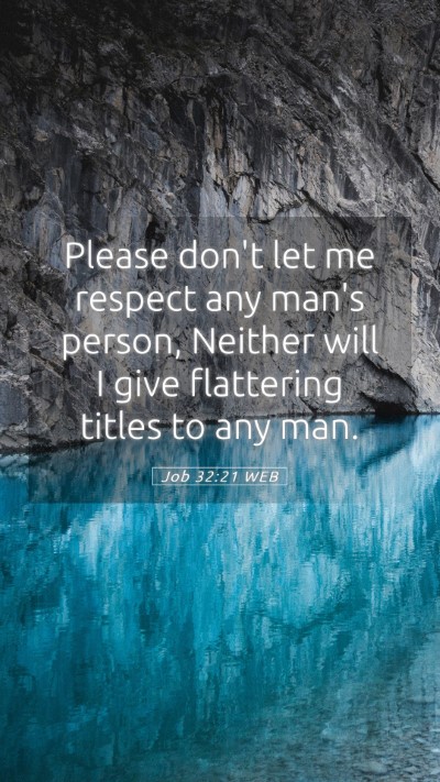 Picture 05 - Job 32:21 WEB Mobile Phone Wallpaper - Please don't let me respect any man's person, - Mobile Bible Verse Wallpaper