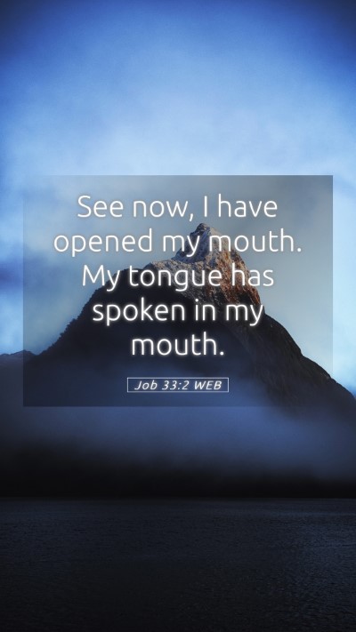 Picture 05 - Job 33:2 WEB Mobile Phone Wallpaper - See now, I have opened my mouth. My tongue has - Mobile Bible Verse Wallpaper