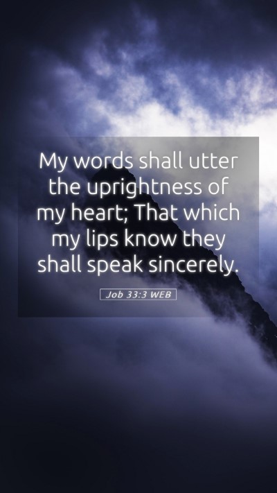 Picture 05 - Job 33:3 WEB Mobile Phone Wallpaper - My words shall utter the uprightness of my heart; - Mobile Bible Verse Wallpaper