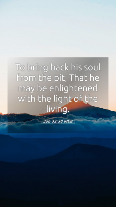 Picture 05 - Job 33:30 WEB Mobile Phone Wallpaper - To bring back his soul from the pit, That he may - Mobile Bible Verse Wallpaper