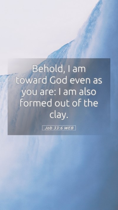 Picture 05 - Job 33:6 WEB Mobile Phone Wallpaper - Behold, I am toward God even as you are: I am - Mobile Bible Verse Wallpaper