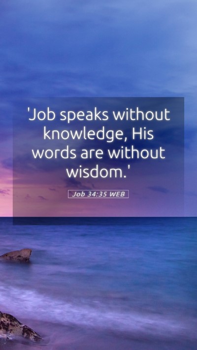 Picture 05 - Job 34:35 WEB Mobile Phone Wallpaper - 'Job speaks without knowledge, His words are - Mobile Bible Verse Wallpaper