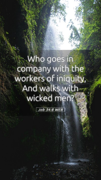 Picture 05 - Job 34:8 WEB Mobile Phone Wallpaper - Who goes in company with the workers of iniquity, - Mobile Bible Verse Wallpaper