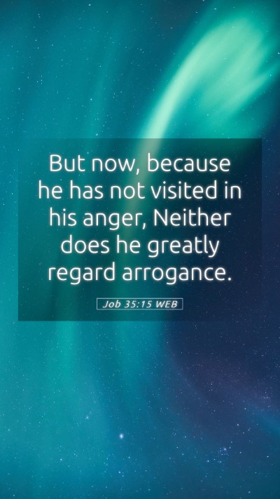 Picture 05 - Job 35:15 WEB Mobile Phone Wallpaper - But now, because he has not visited in his anger, - Mobile Bible Verse Wallpaper