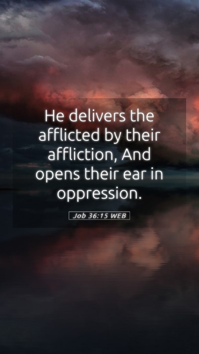 Picture 05 - Job 36:15 WEB Mobile Phone Wallpaper - He delivers the afflicted by their affliction, - Mobile Bible Verse Wallpaper