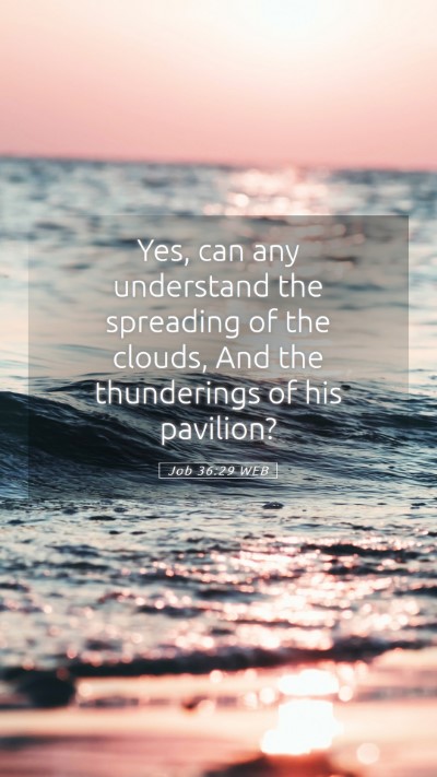 Picture 05 - Job 36:29 WEB Mobile Phone Wallpaper - Yes, can any understand the spreading of the - Mobile Bible Verse Wallpaper