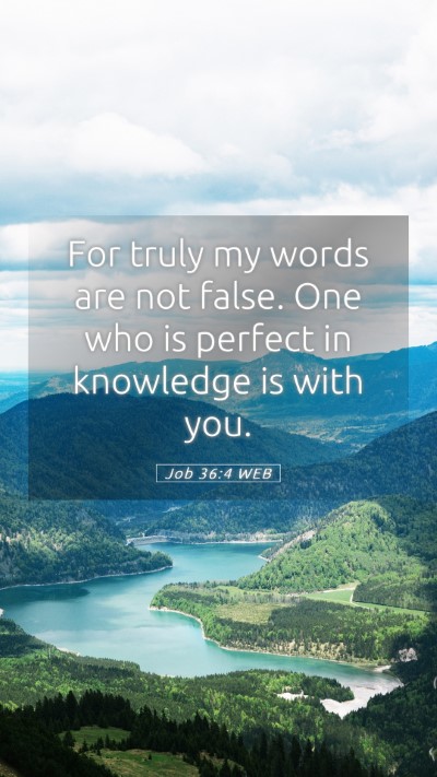 Picture 05 - Job 36:4 WEB Mobile Phone Wallpaper - For truly my words are not false. One who is - Mobile Bible Verse Wallpaper