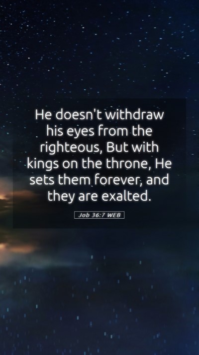 Picture 05 - Job 36:7 WEB Mobile Phone Wallpaper - He doesn't withdraw his eyes from the righteous, - Mobile Bible Verse Wallpaper