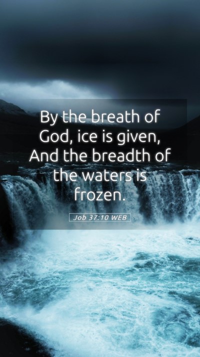 Picture 05 - Job 37:10 WEB Mobile Phone Wallpaper - By the breath of God, ice is given, And the - Mobile Bible Verse Wallpaper