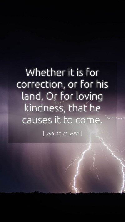 Picture 05 - Job 37:13 WEB Mobile Phone Wallpaper - Whether it is for correction, or for his land, Or - Mobile Bible Verse Wallpaper