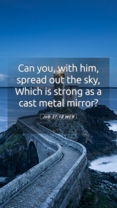Picture 05 - Job 37:18 WEB Mobile Phone Wallpaper - Can you, with him, spread out the sky, Which is - Mobile Bible Verse Wallpaper