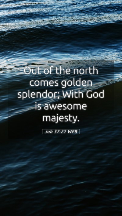 Picture 05 - Job 37:22 WEB Mobile Phone Wallpaper - Out of the north comes golden splendor; With God - Mobile Bible Verse Wallpaper