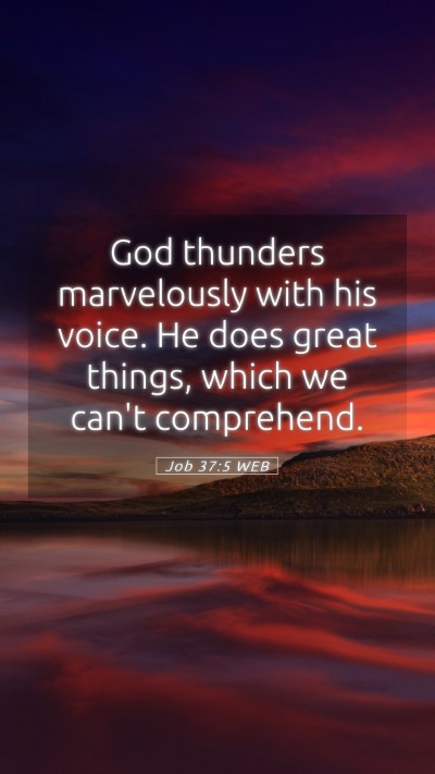 Picture 05 - Job 37:5 WEB Mobile Phone Wallpaper - God thunders marvelously with his voice. He does - Mobile Bible Verse Wallpaper