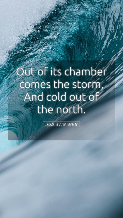 Picture 05 - Job 37:9 WEB Mobile Phone Wallpaper - Out of its chamber comes the storm, And cold out - Mobile Bible Verse Wallpaper