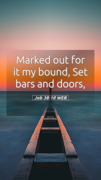 Picture 05 - Job 38:10 WEB Mobile Phone Wallpaper - Marked out for it my bound, Set bars and - Mobile Bible Verse Wallpaper