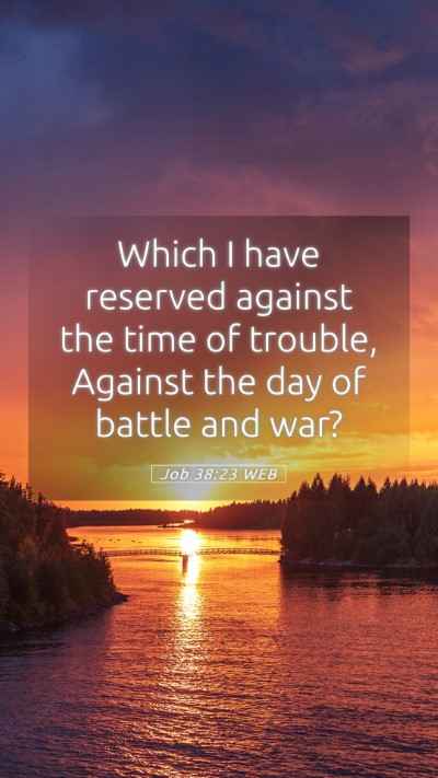 Picture 05 - Job 38:23 WEB Mobile Phone Wallpaper - Which I have reserved against the time of - Mobile Bible Verse Wallpaper