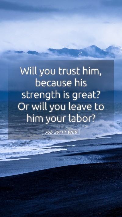 Picture 05 - Job 39:11 WEB Mobile Phone Wallpaper - Will you trust him, because his strength is - Mobile Bible Verse Wallpaper